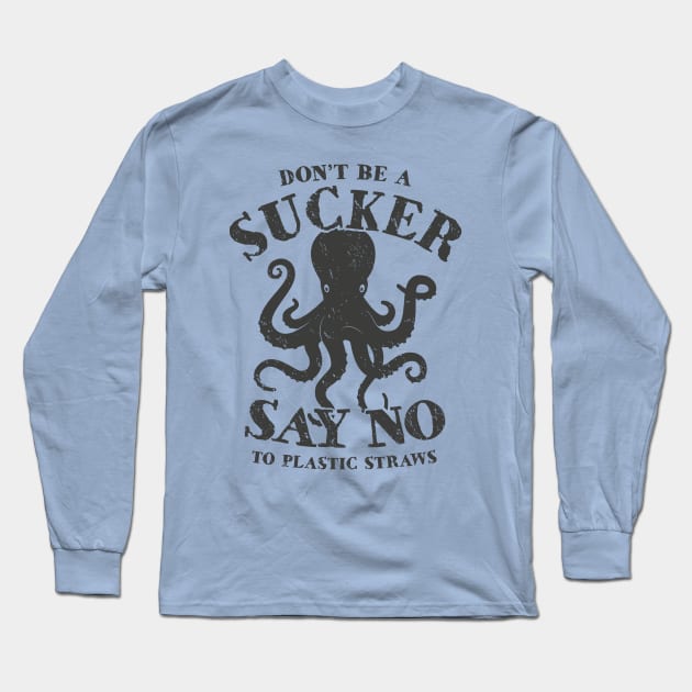 Octopus Don't Be A Sucker Say No To Plastic Straws Long Sleeve T-Shirt by bangtees